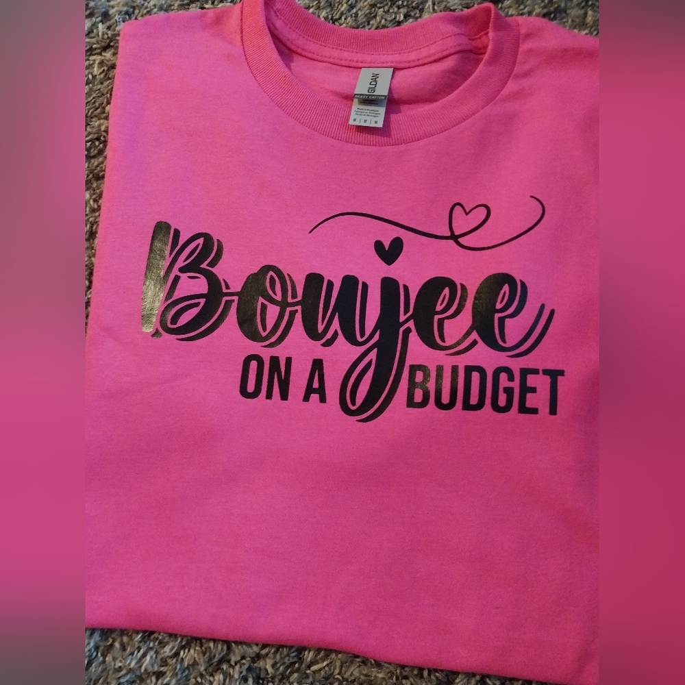 Boujee on a budget Custom T-shirts